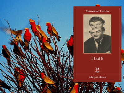 Contrastare l’identità che si scardina: I baffi, di Emmanuel&nbsp;Carrère